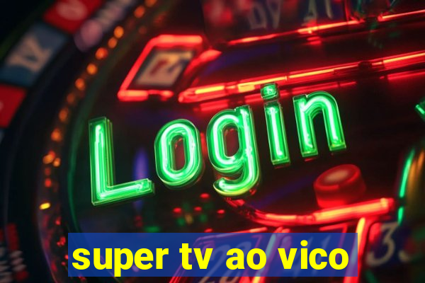 super tv ao vico